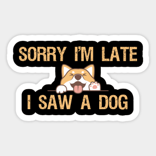 Sorry I'm Late I Saw A Dog Sticker